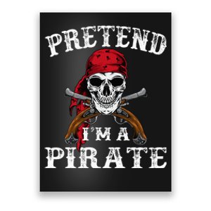 Pretend IM A Pirate Funny Ideas For Halloween Poster