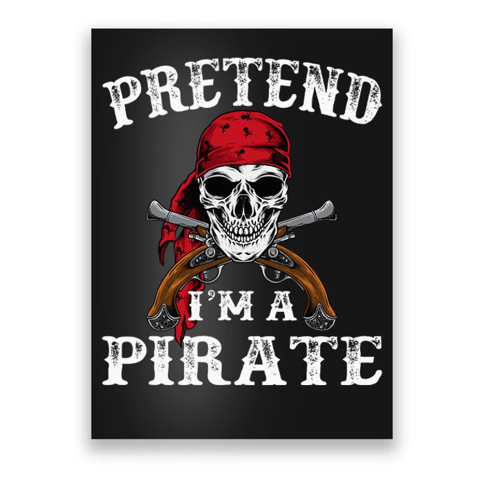 Pretend IM A Pirate Funny Ideas For Halloween Poster