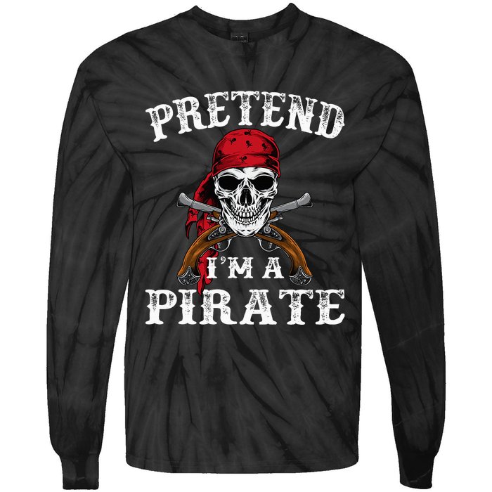 Pretend IM A Pirate Funny Ideas For Halloween Tie-Dye Long Sleeve Shirt