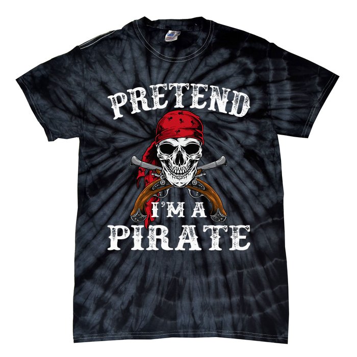 Pretend IM A Pirate Funny Ideas For Halloween Tie-Dye T-Shirt