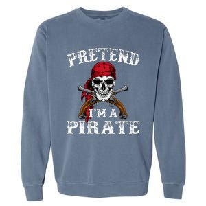 Pretend IM A Pirate Funny Ideas For Halloween Garment-Dyed Sweatshirt