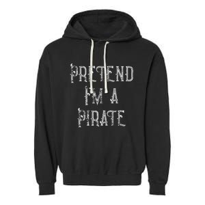 Pretend IM A Pirate Lazy Halloween Costume Garment-Dyed Fleece Hoodie