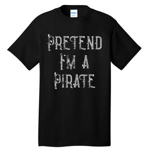 Pretend IM A Pirate Lazy Halloween Costume Tall T-Shirt