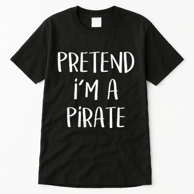 Pretend Im A Pirate Costume Party Funny Halloween Pirate Tall T-Shirt