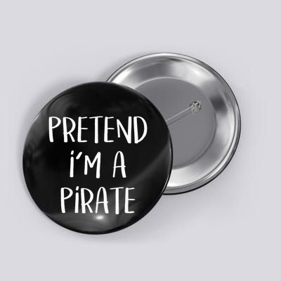 Pretend Im A Pirate Costume Party Funny Halloween Pirate Button