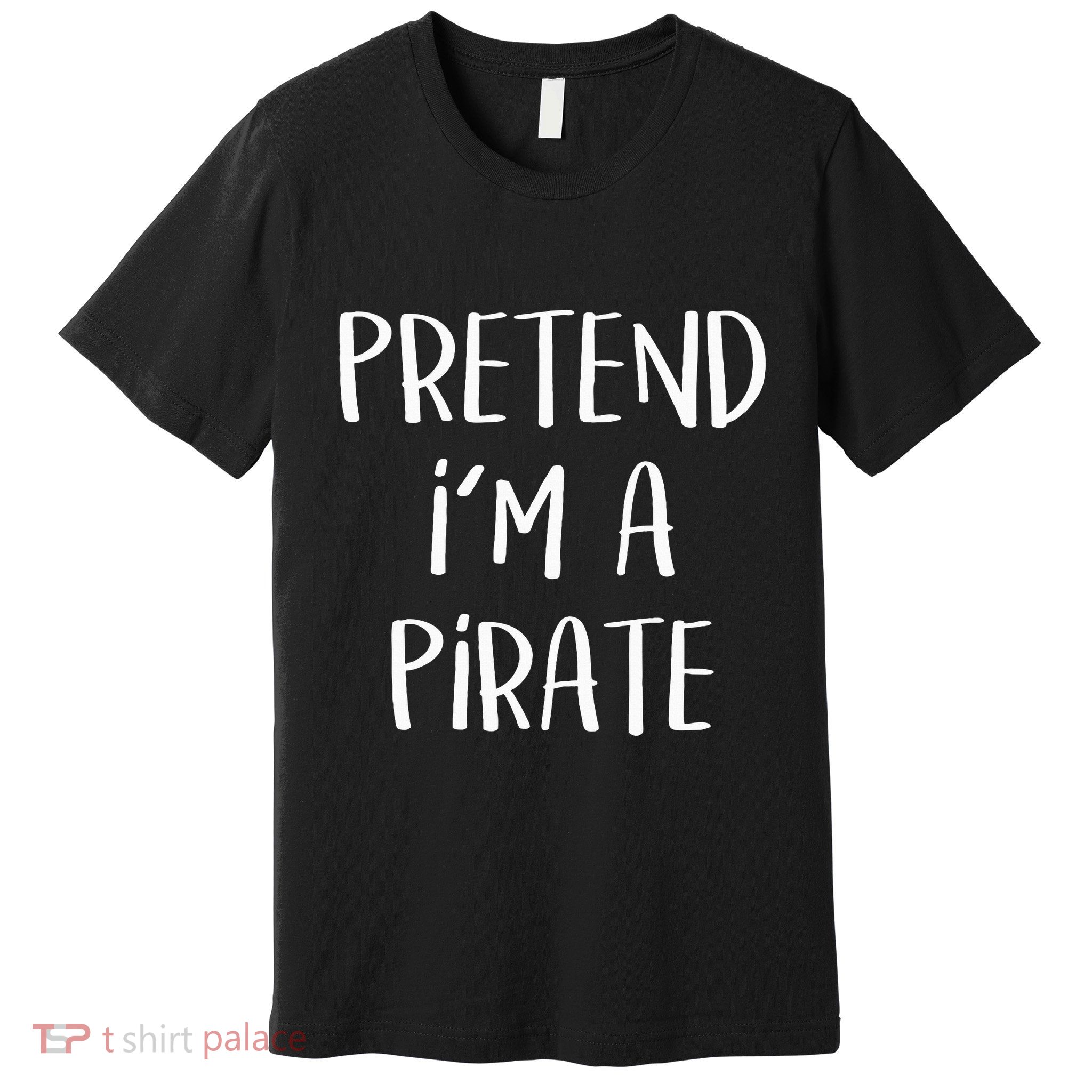 Pretend Im A Pirate Costume Party Funny Halloween Pirate Premium T-Shirt