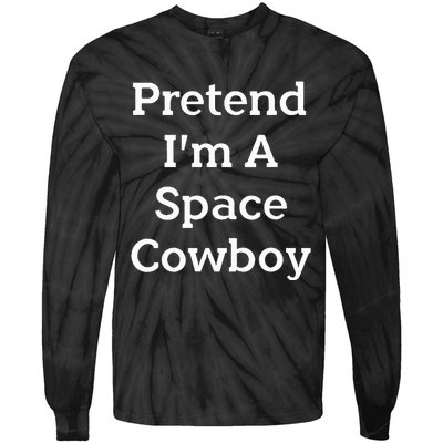 Pretend IM A Space Cowboy Costume Tie-Dye Long Sleeve Shirt