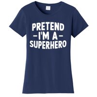 Pretend I'm A Superhero Funny Easy Lazy Halloween Costume Women's T-Shirt