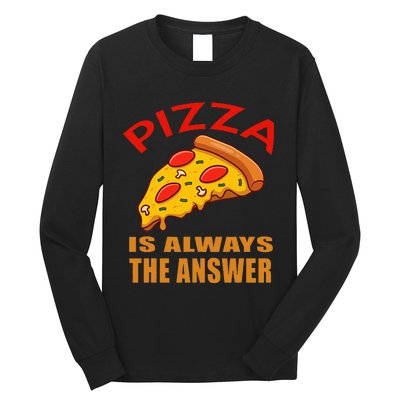 Pizza is Always the Answer Long Sleeve Shirt