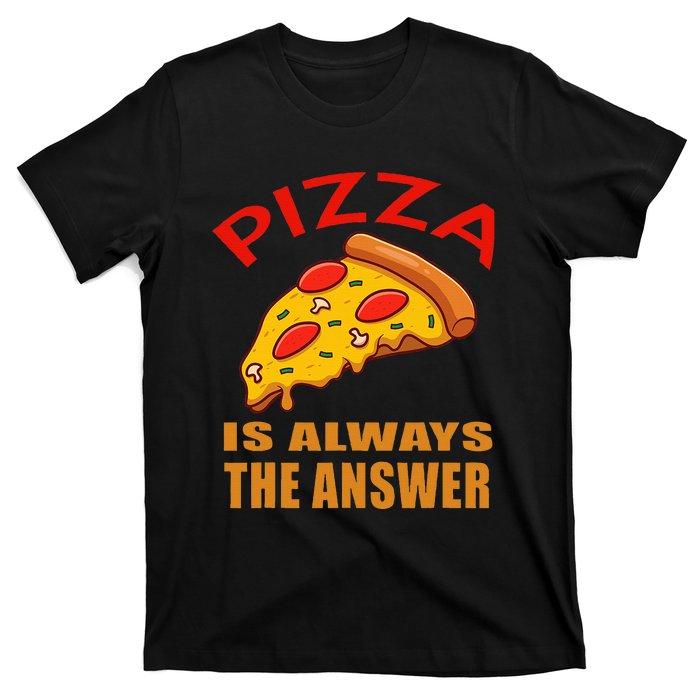 Pizza is Always the Answer T-Shirt