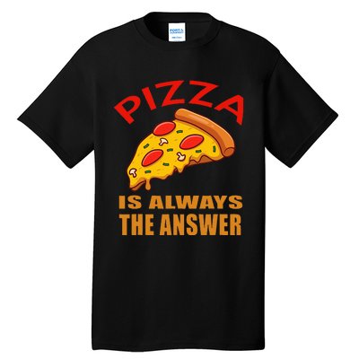 Pizza is Always the Answer Tall T-Shirt