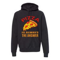 Pizza is Always the Answer Premium Hoodie