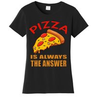 Pizza is Always the Answer Women's T-Shirt