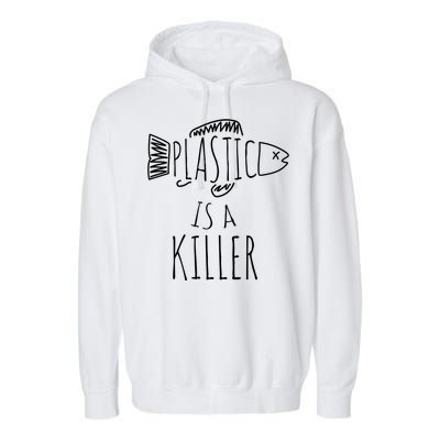 Plastic Is A Killer Sea Nature Gift Idea Design Gift Garment-Dyed Fleece Hoodie