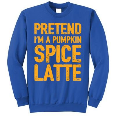 Pretend IM A Pumpkin Spice Latte Gift Sweatshirt