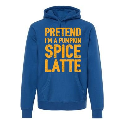 Pretend IM A Pumpkin Spice Latte Gift Premium Hoodie