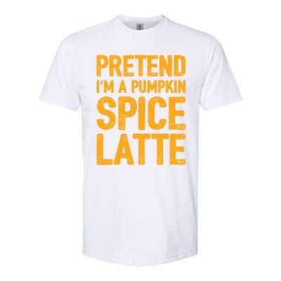 Pretend IM A Pumpkin Spice Latte Gift Softstyle® CVC T-Shirt