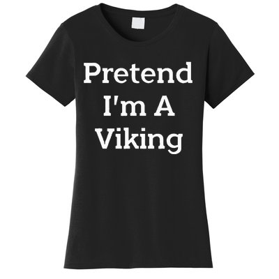 Pretend IM A Viking Costume Party Funny Halloween Viking Women's T-Shirt