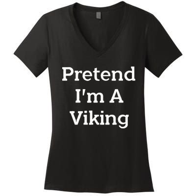 Pretend IM A Viking Costume Party Funny Halloween Viking Women's V-Neck T-Shirt