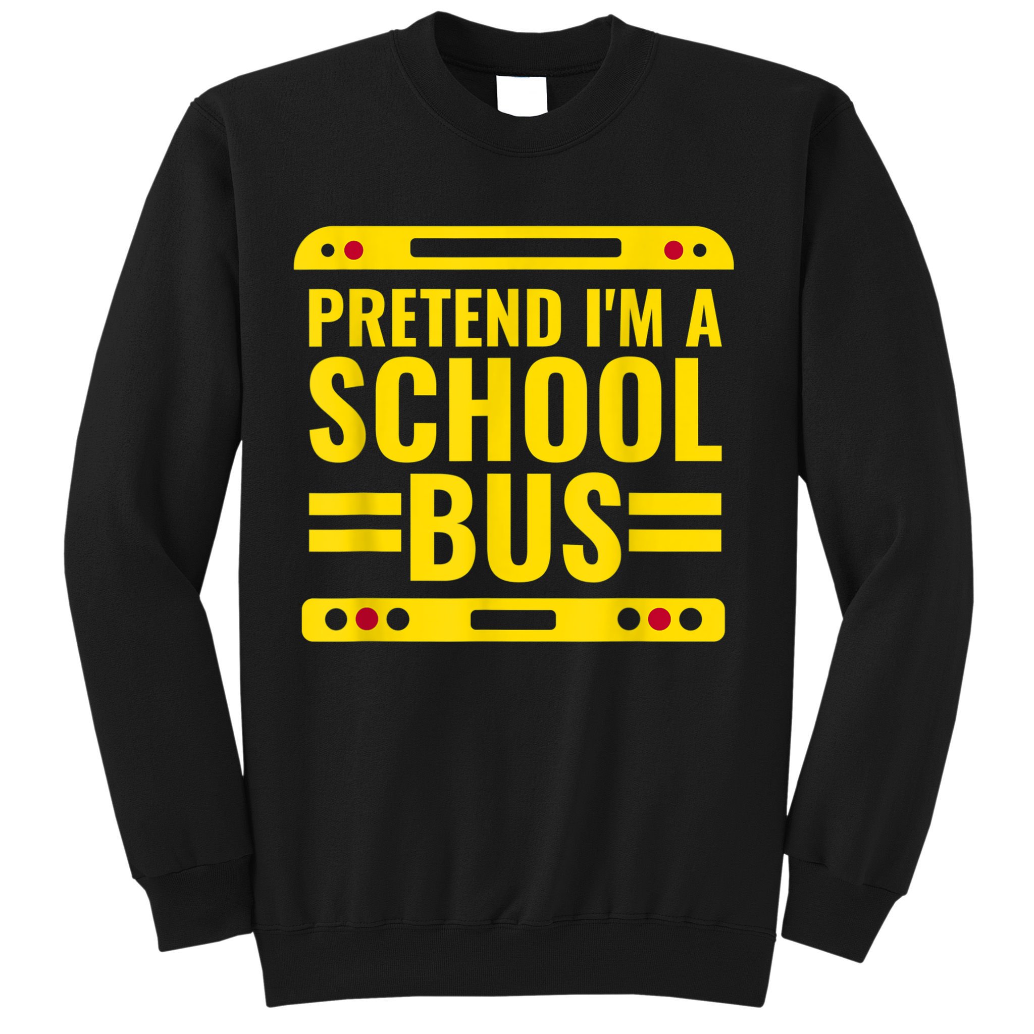 Pretend I'm A School Bus Funny Lazy Halloween Costume Sweatshirt