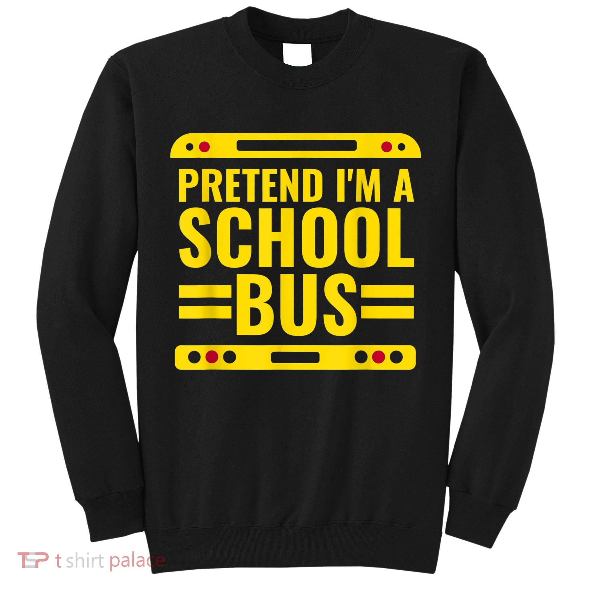 Pretend I'm A School Bus Funny Lazy Halloween Costume Tall Sweatshirt