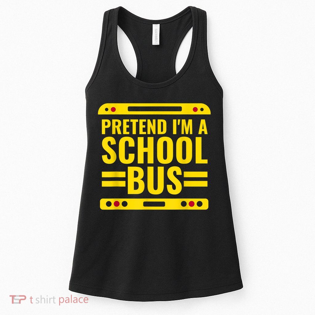 Pretend I'm A School Bus Funny Lazy Halloween Costume Womens Tank Top