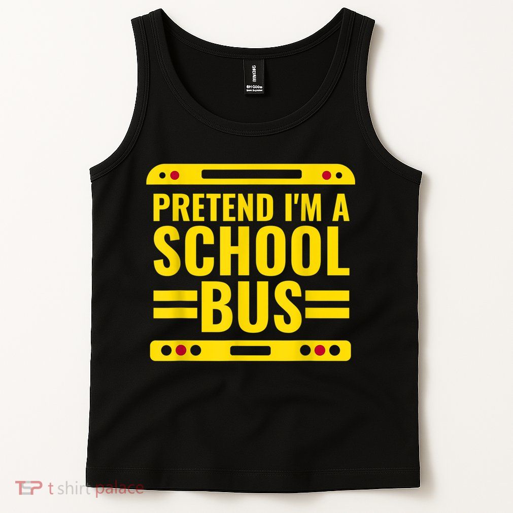 Pretend I'm A School Bus Funny Lazy Halloween Costume Tank Top