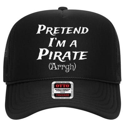 Pretend Im A Pirate Arrgh Costume Party Halloween Pirate High Crown Mesh Back Trucker Hat