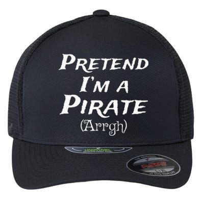 Pretend Im A Pirate Arrgh Costume Party Halloween Pirate Flexfit Unipanel Trucker Cap