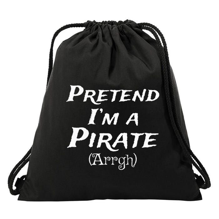 Pretend Im A Pirate Arrgh Costume Party Halloween Pirate Drawstring Bag
