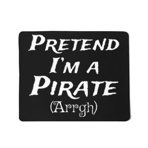 Pretend Im A Pirate Arrgh Costume Party Halloween Pirate Mousepad