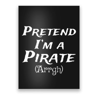 Pretend Im A Pirate Arrgh Costume Party Halloween Pirate Poster