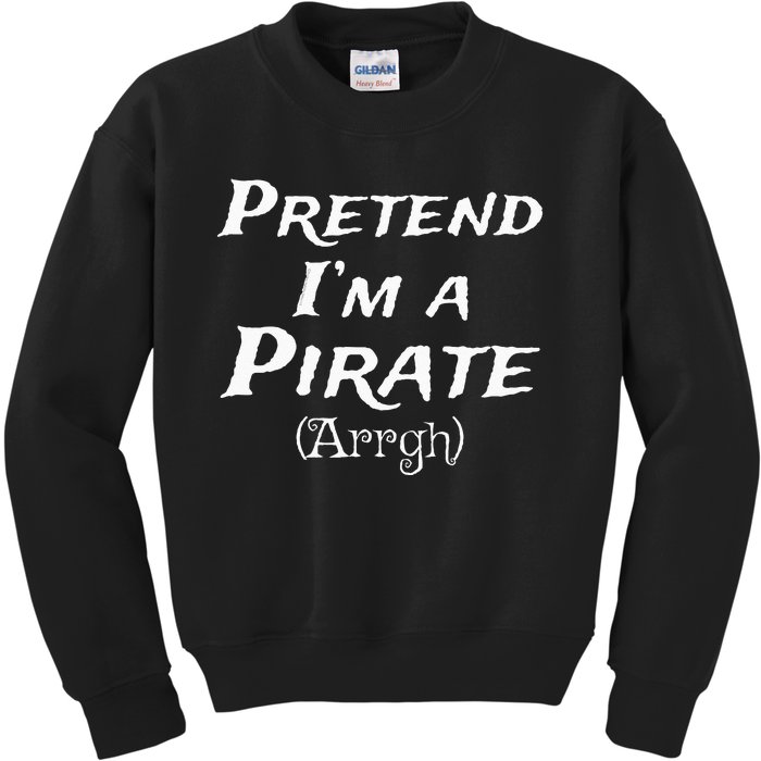 Pretend Im A Pirate Arrgh Costume Party Halloween Pirate Kids Sweatshirt