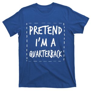 Pretend IM A Quarterback Halloween Costume Great Gift T-Shirt