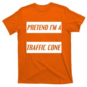 Pretend Im A Traffic Cone Costume Easy Halloween Costume T-Shirt