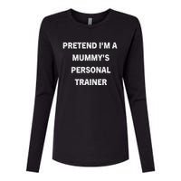 Pretend IM A MummyS Personal Trainer Funny Sarcastic Womens Cotton Relaxed Long Sleeve T-Shirt