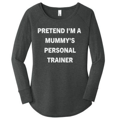 Pretend IM A MummyS Personal Trainer Funny Sarcastic Women's Perfect Tri Tunic Long Sleeve Shirt