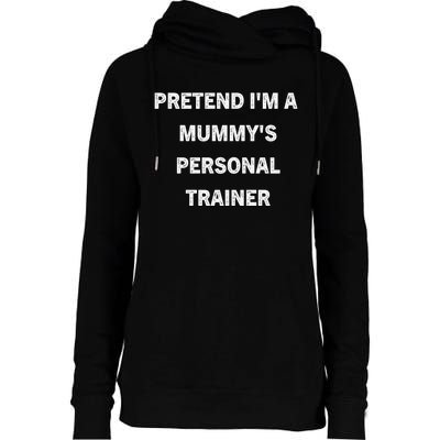 Pretend IM A MummyS Personal Trainer Funny Sarcastic Womens Funnel Neck Pullover Hood