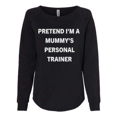 Pretend IM A MummyS Personal Trainer Funny Sarcastic Womens California Wash Sweatshirt