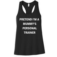 Pretend IM A MummyS Personal Trainer Funny Sarcastic Women's Racerback Tank