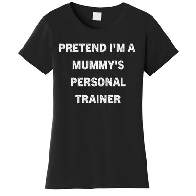 Pretend IM A MummyS Personal Trainer Funny Sarcastic Women's T-Shirt