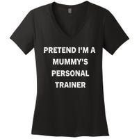 Pretend IM A MummyS Personal Trainer Funny Sarcastic Women's V-Neck T-Shirt