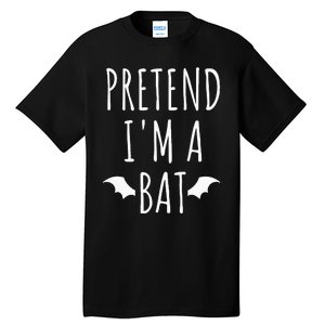 Pretend IM A Bat Lazy Easy Last Minute Halloween Costume Tall T-Shirt