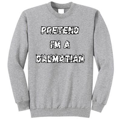 Pretend IM A Dalmatian Dog Funny Lazy Easy Dog Costume Tall Sweatshirt