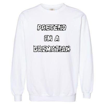 Pretend IM A Dalmatian Dog Funny Lazy Easy Dog Costume Garment-Dyed Sweatshirt