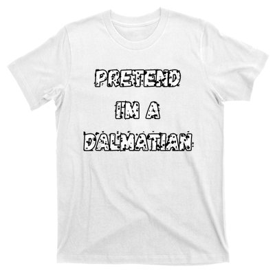 Pretend IM A Dalmatian Dog Funny Lazy Easy Dog Costume T-Shirt