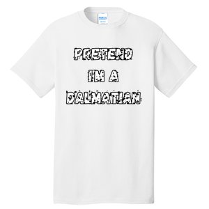 Pretend IM A Dalmatian Dog Funny Lazy Easy Dog Costume Tall T-Shirt