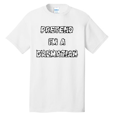 Pretend IM A Dalmatian Dog Funny Lazy Easy Dog Costume Tall T-Shirt