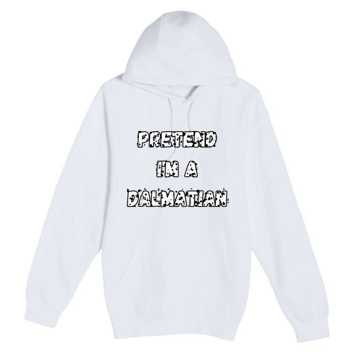 Pretend IM A Dalmatian Dog Funny Lazy Easy Dog Costume Premium Pullover Hoodie