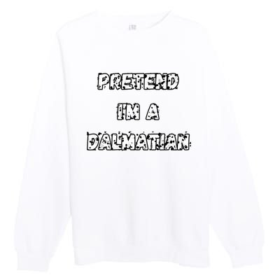 Pretend IM A Dalmatian Dog Funny Lazy Easy Dog Costume Premium Crewneck Sweatshirt